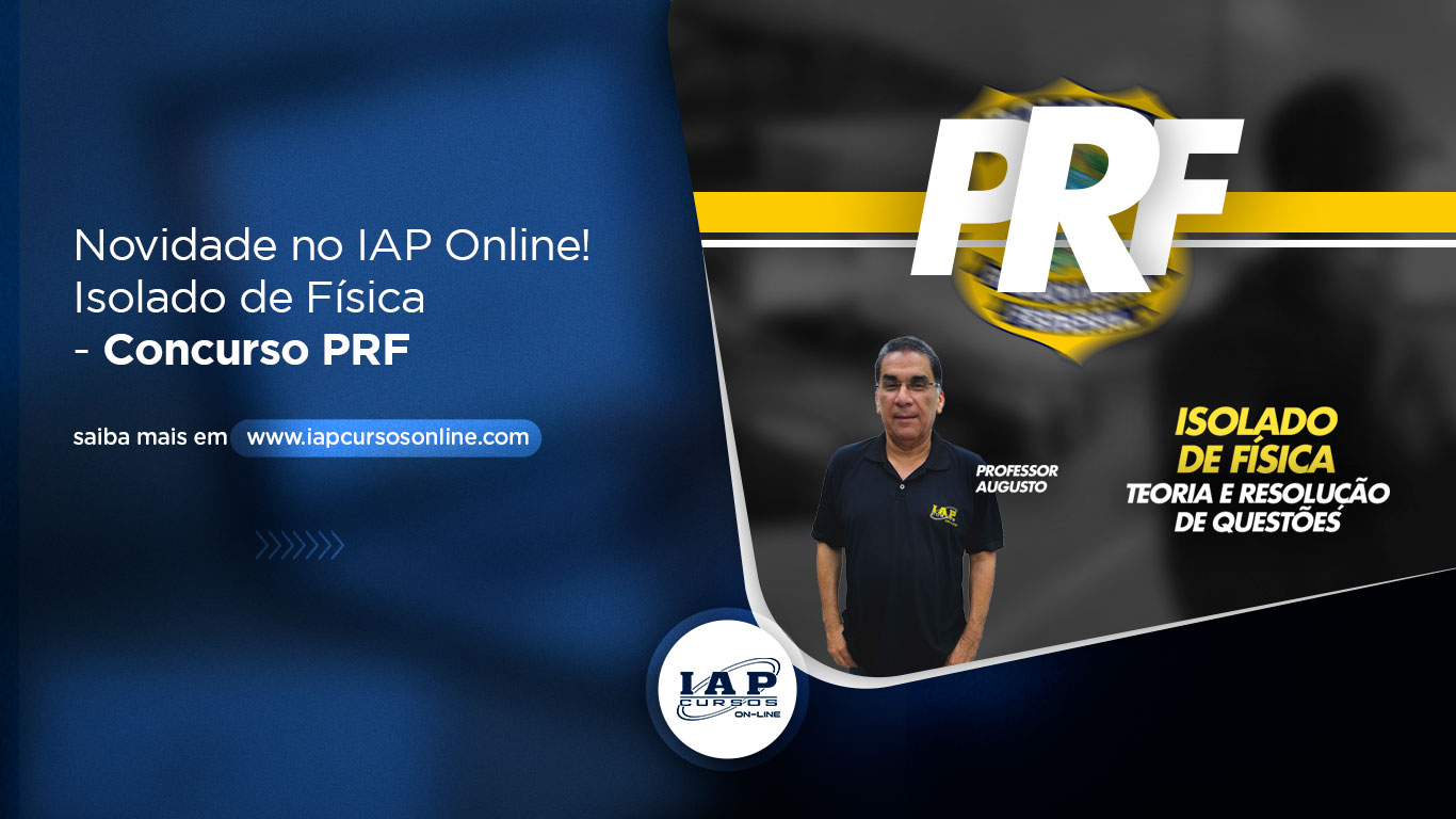Banner de capa da notícia Novidade no IAP Online! Isolado de Física - Concurso PRF