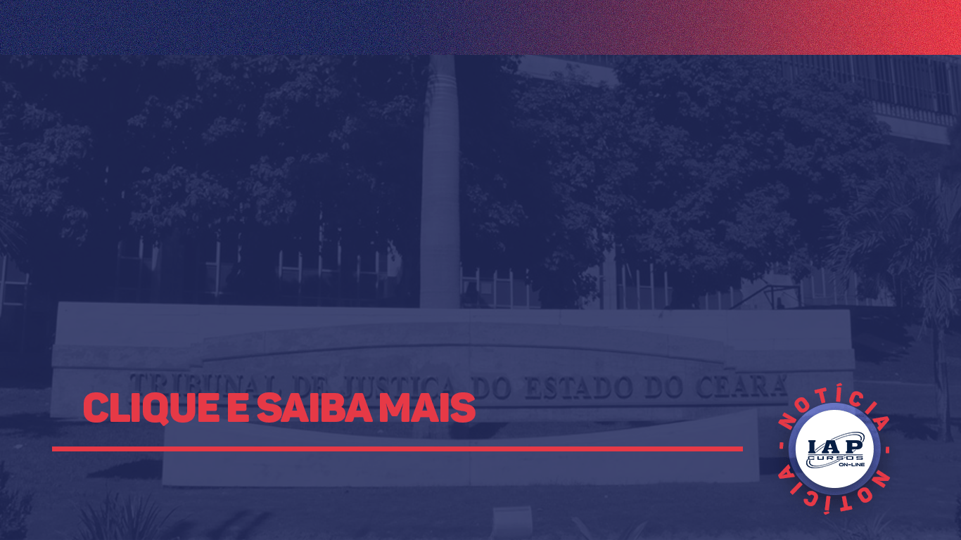 Banner de capa da notícia Saiu o edital do TJ/CE.