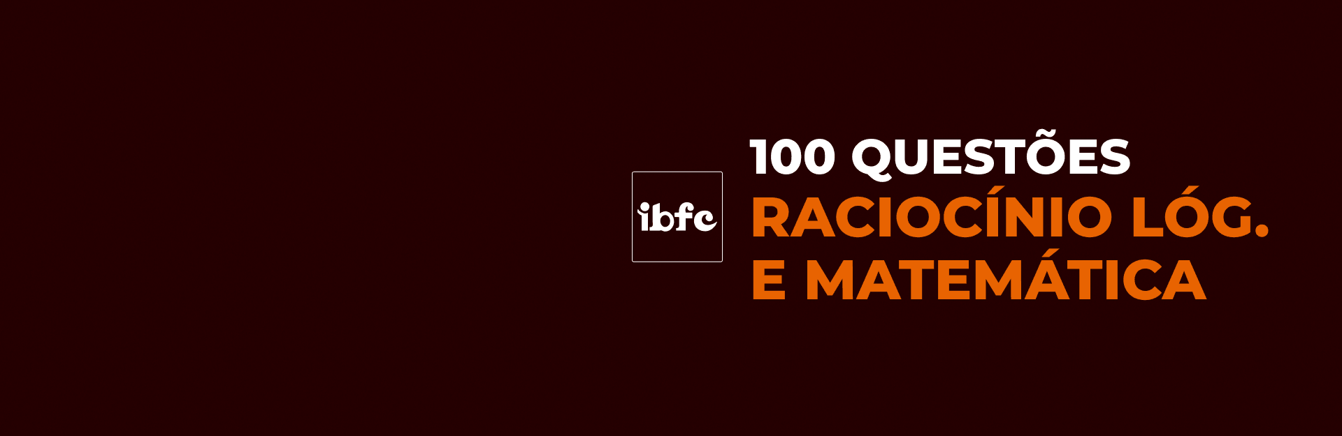 Banner do curso Isolado 100 Questões IBFC: Raciocínio Lógico e Matemática